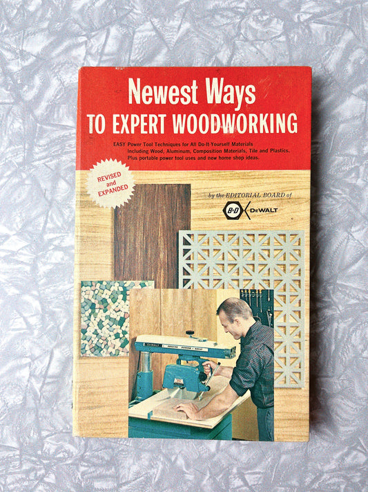 Newest Ways to Expert Woodworking by the editorial directors of Black + Decker, + Dewalt